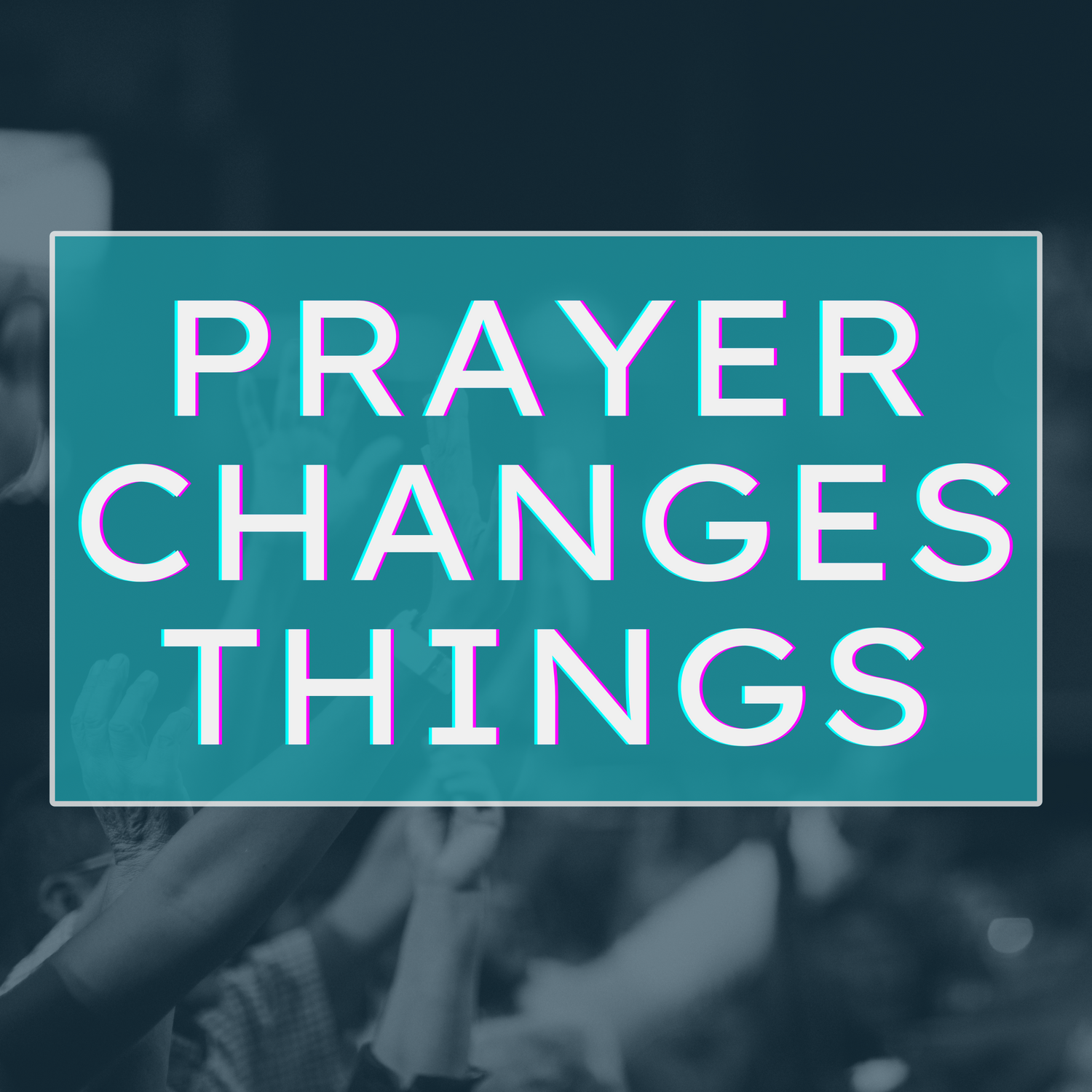 Prayer Changes Things