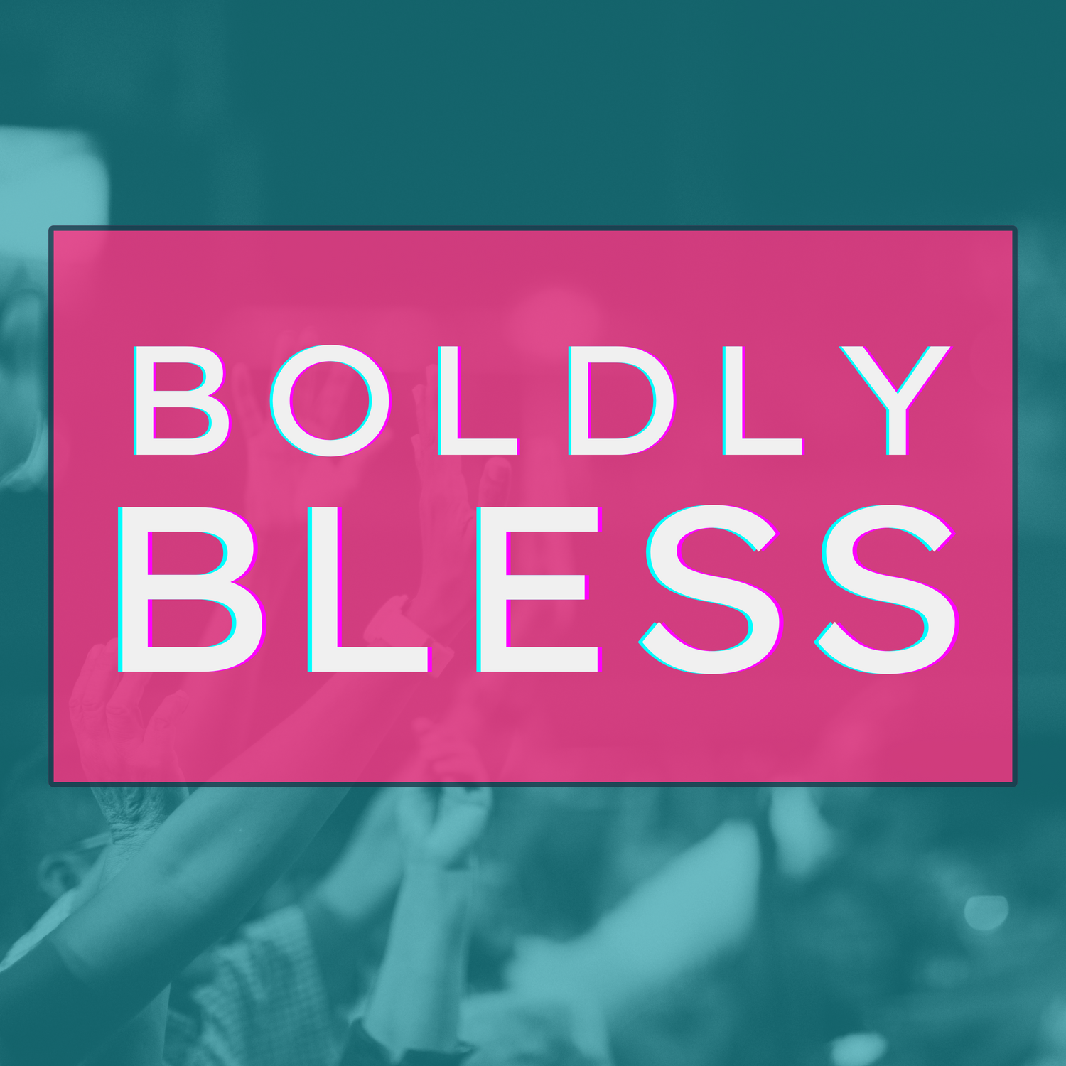 Boldly Bless